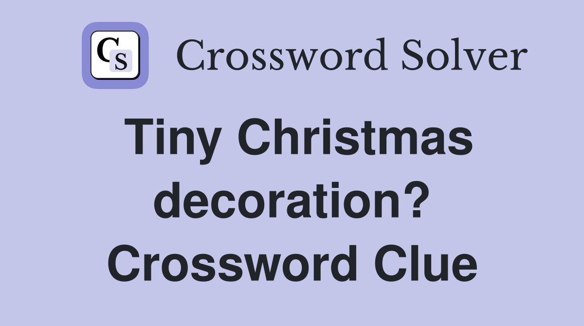 Tiny Christmas decoration? Crossword Clue
