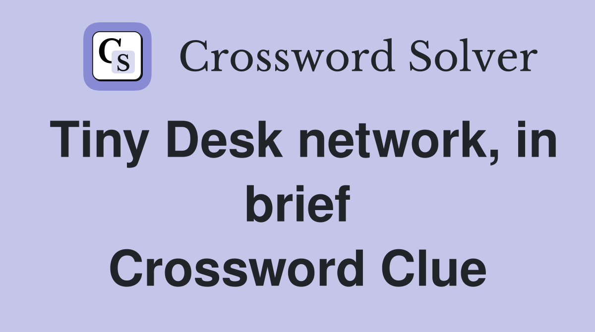 Tiny Desk network, in brief Crossword Clue