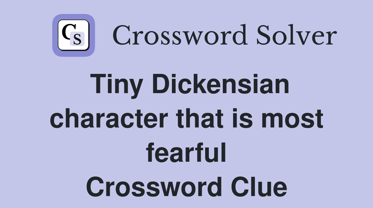 Tiny Dickensian character that is most fearful Crossword Clue