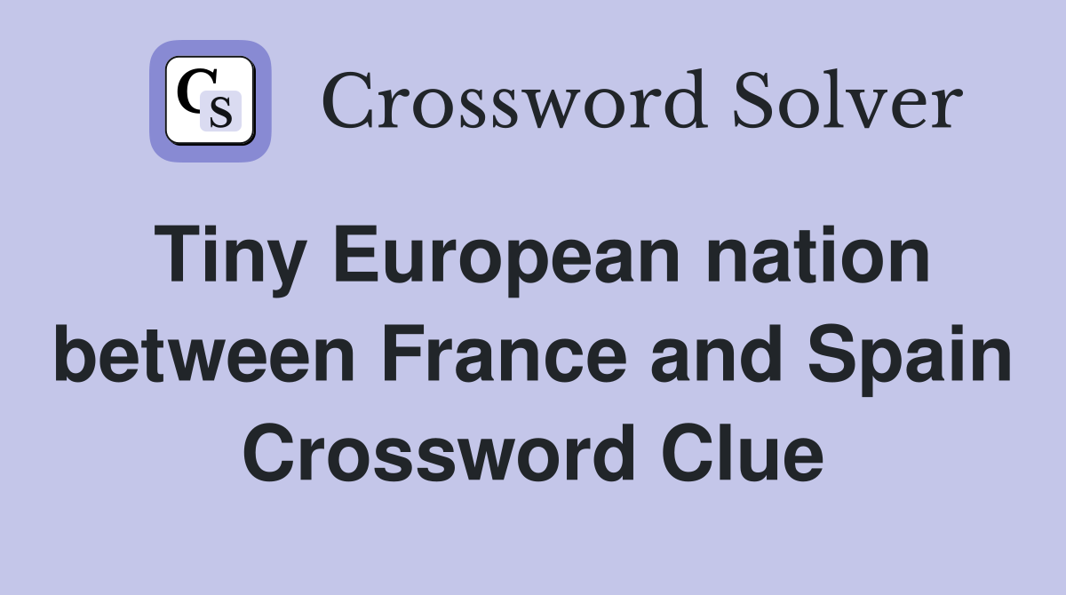 Tiny European nation between France and Spain Crossword Clue