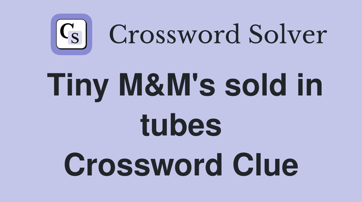 Tiny M&M's sold in tubes Crossword Clue
