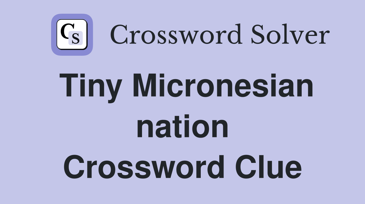Tiny Micronesian nation Crossword Clue
