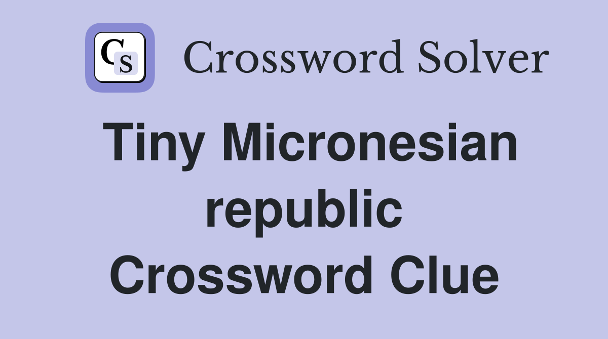 Tiny Micronesian republic Crossword Clue