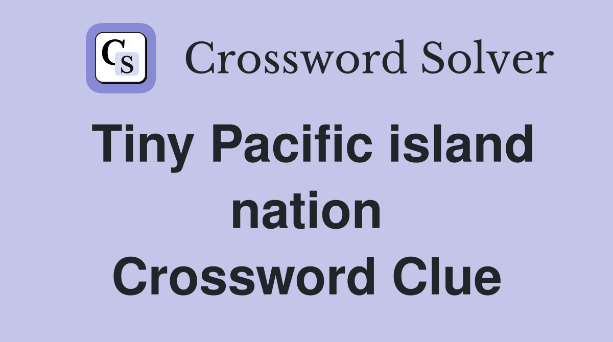 Tiny Pacific island nation Crossword Clue