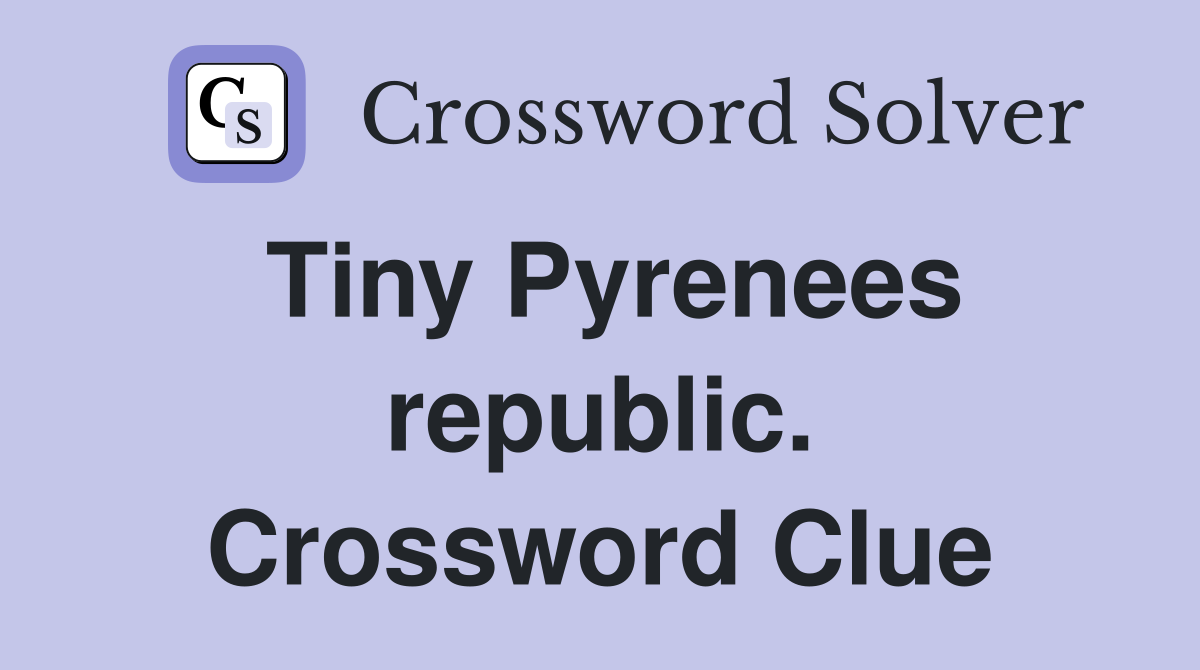 Tiny Pyrenees republic. Crossword Clue