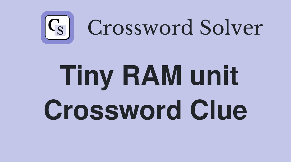 Tiny RAM unit Crossword Clue