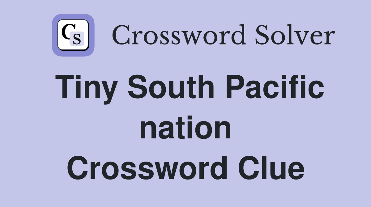 Tiny South Pacific nation Crossword Clue Answers Crossword Solver