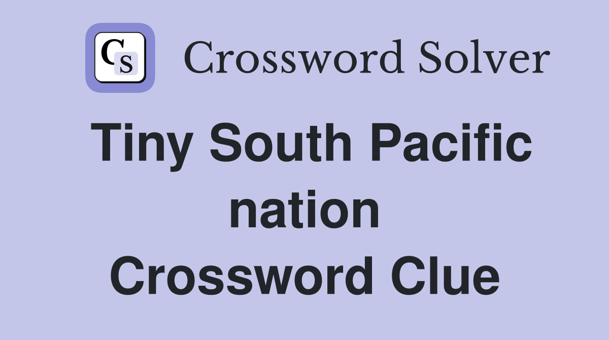 Tiny South Pacific nation Crossword Clue