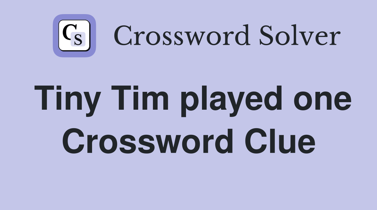 Tiny Tim played one Crossword Clue