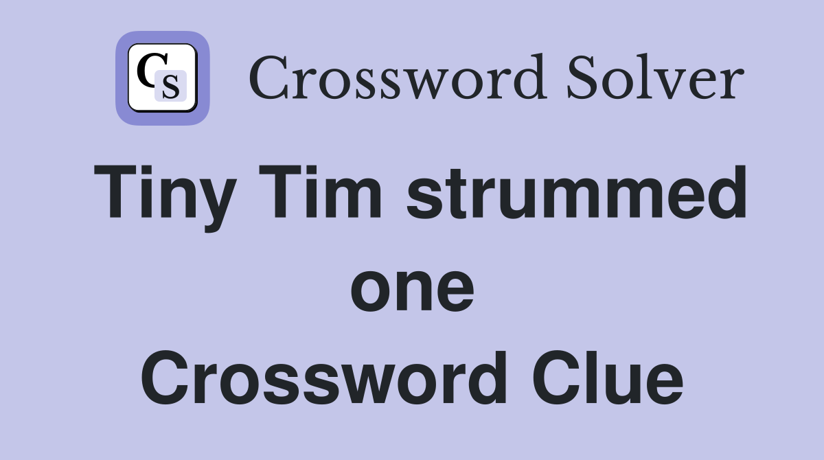 Tiny Tim strummed one Crossword Clue