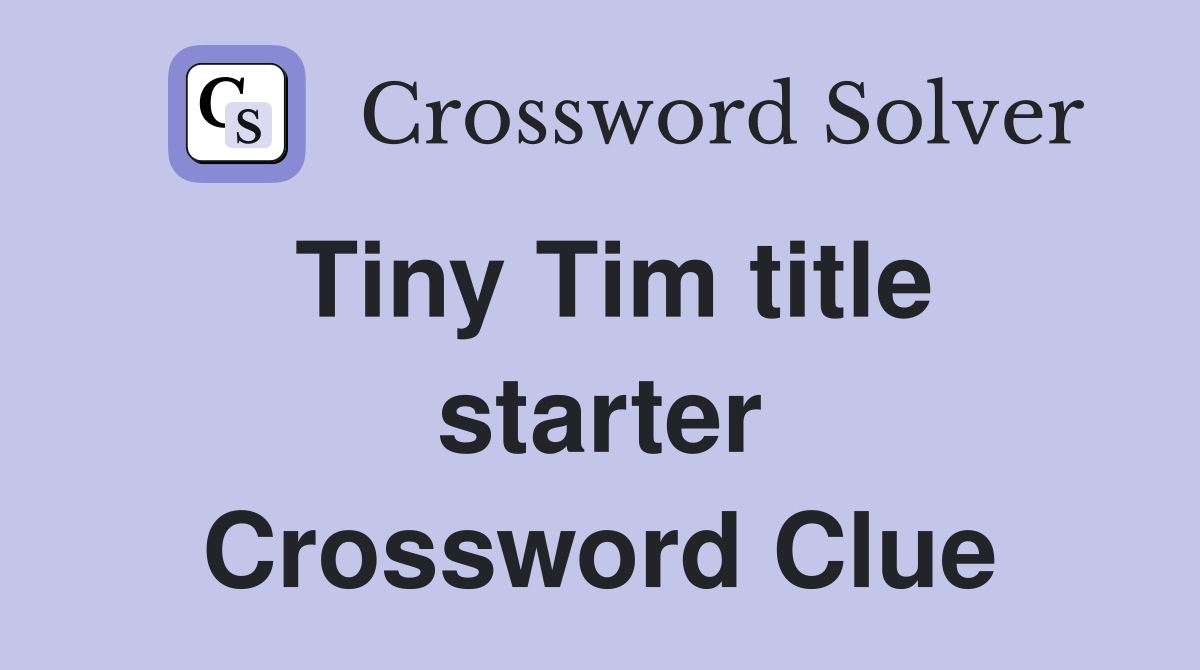 Tiny Tim title starter Crossword Clue