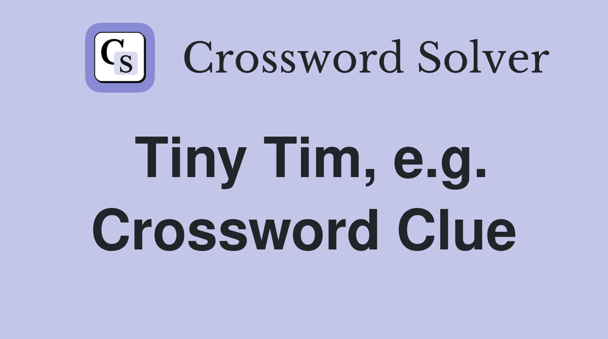 Tiny Tim, e.g. Crossword Clue