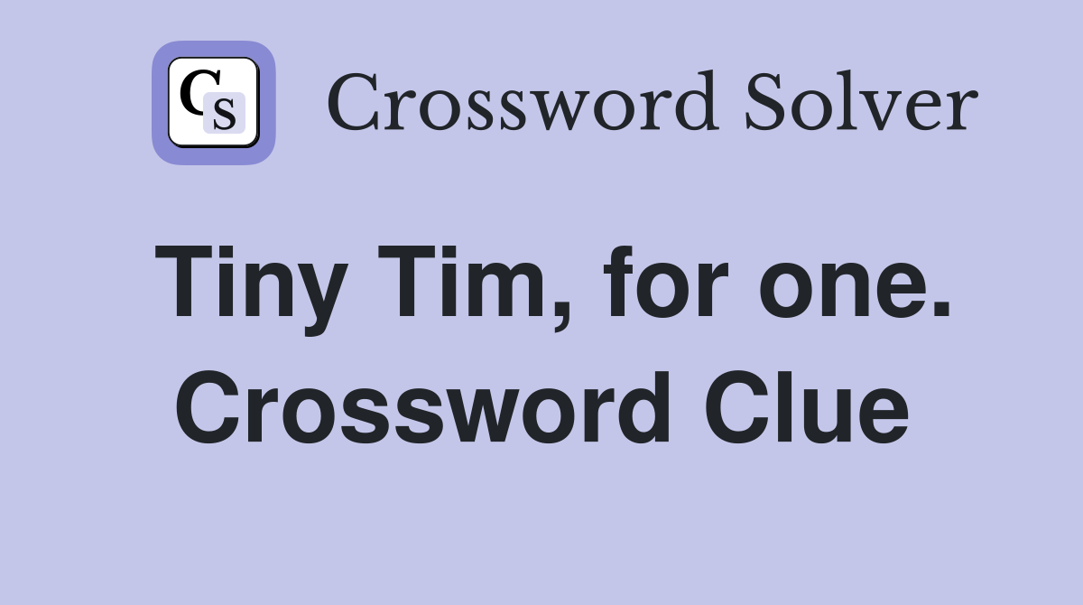 Tiny Tim, for one. Crossword Clue