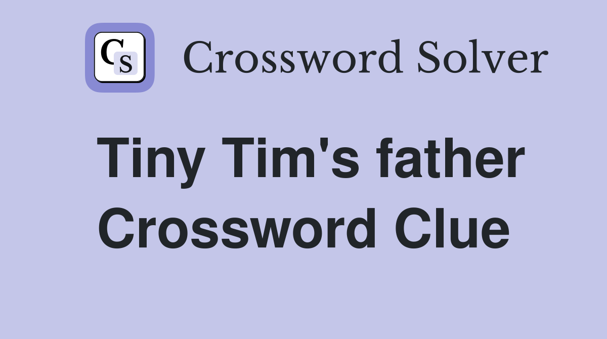 Tiny Tim's father Crossword Clue