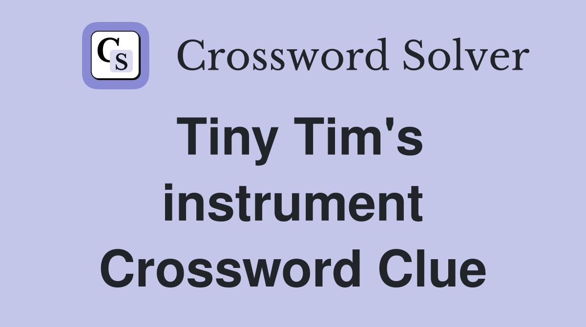 Tiny Tim's instrument Crossword Clue