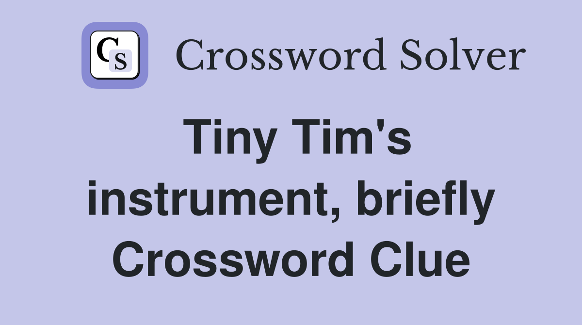 Tiny Tim's instrument, briefly Crossword Clue