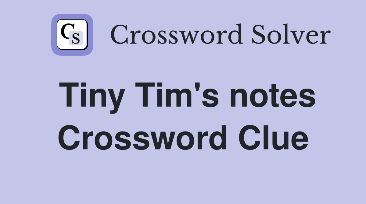 Tiny Tim's notes Crossword Clue