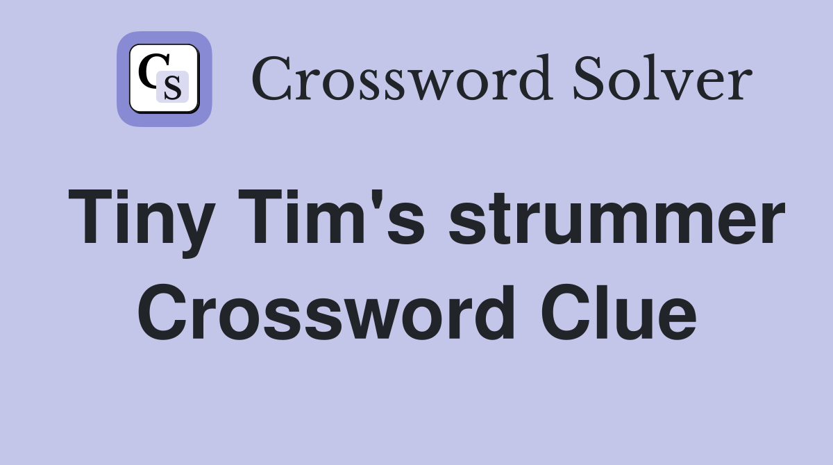 Tiny Tim's strummer Crossword Clue