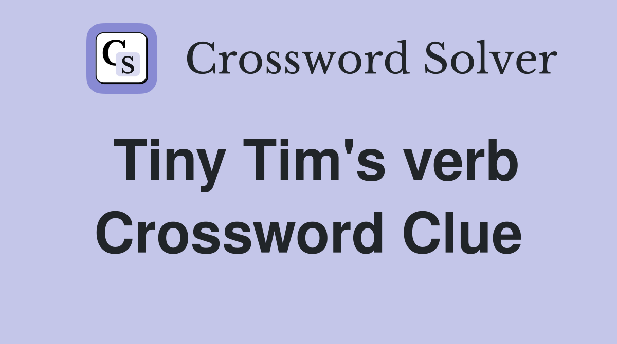 Tiny Tim's verb Crossword Clue