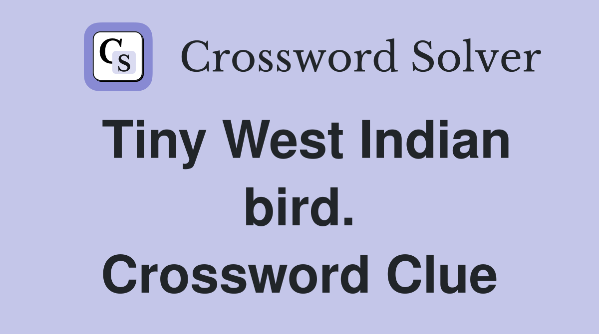 Tiny West Indian bird. Crossword Clue