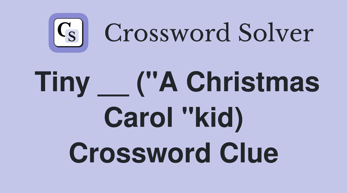 Tiny __ ("A Christmas Carol "kid) Crossword Clue