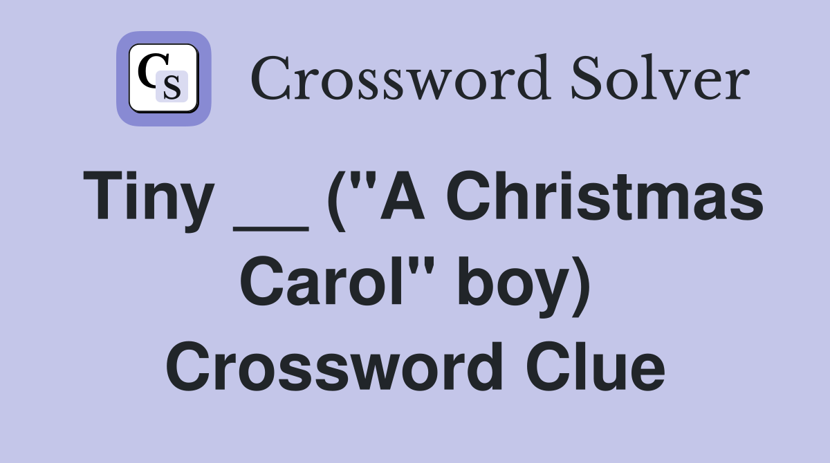Tiny __ ("A Christmas Carol" boy) Crossword Clue