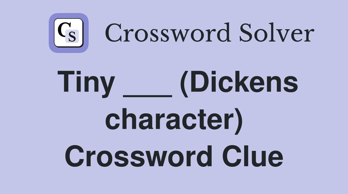 Tiny ___ (Dickens character) Crossword Clue