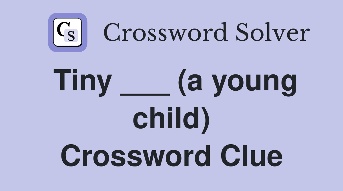 Tiny ___ (a young child) Crossword Clue