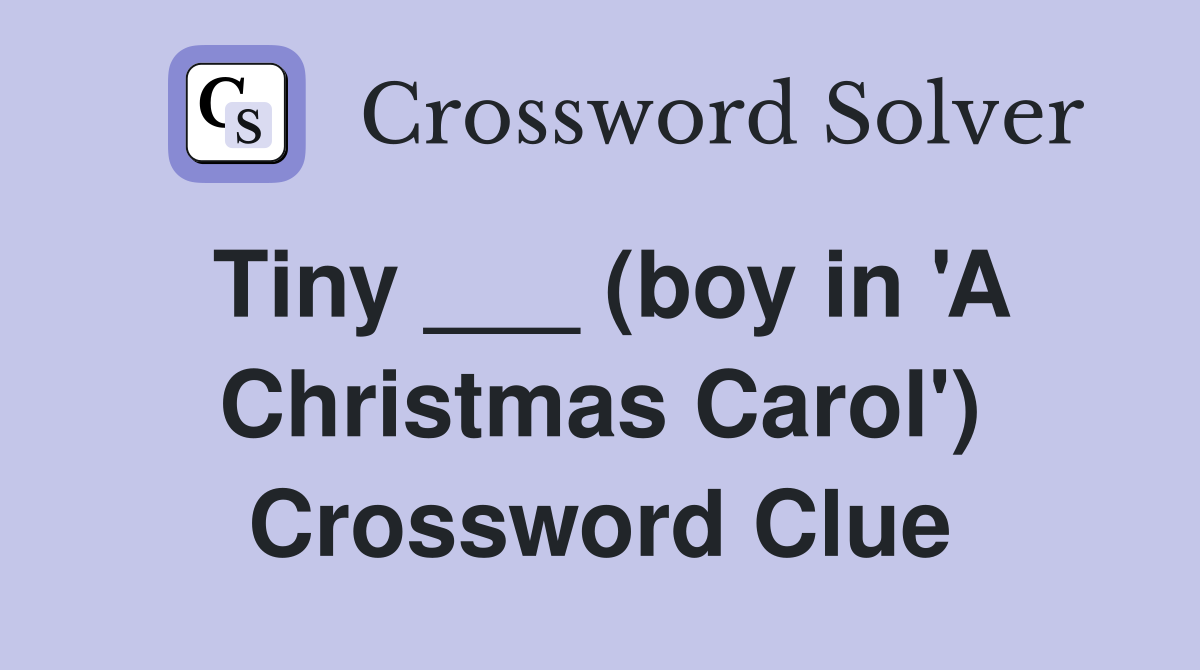Tiny ___ (boy in 'A Christmas Carol') Crossword Clue