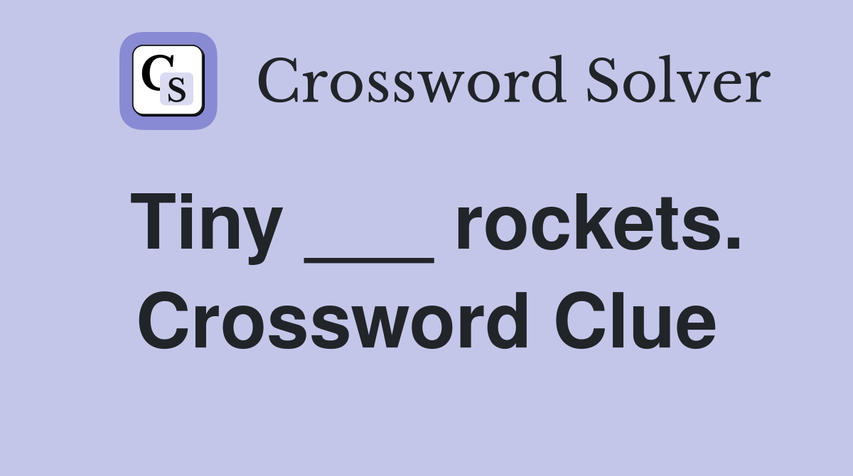 Tiny ___ rockets. Crossword Clue