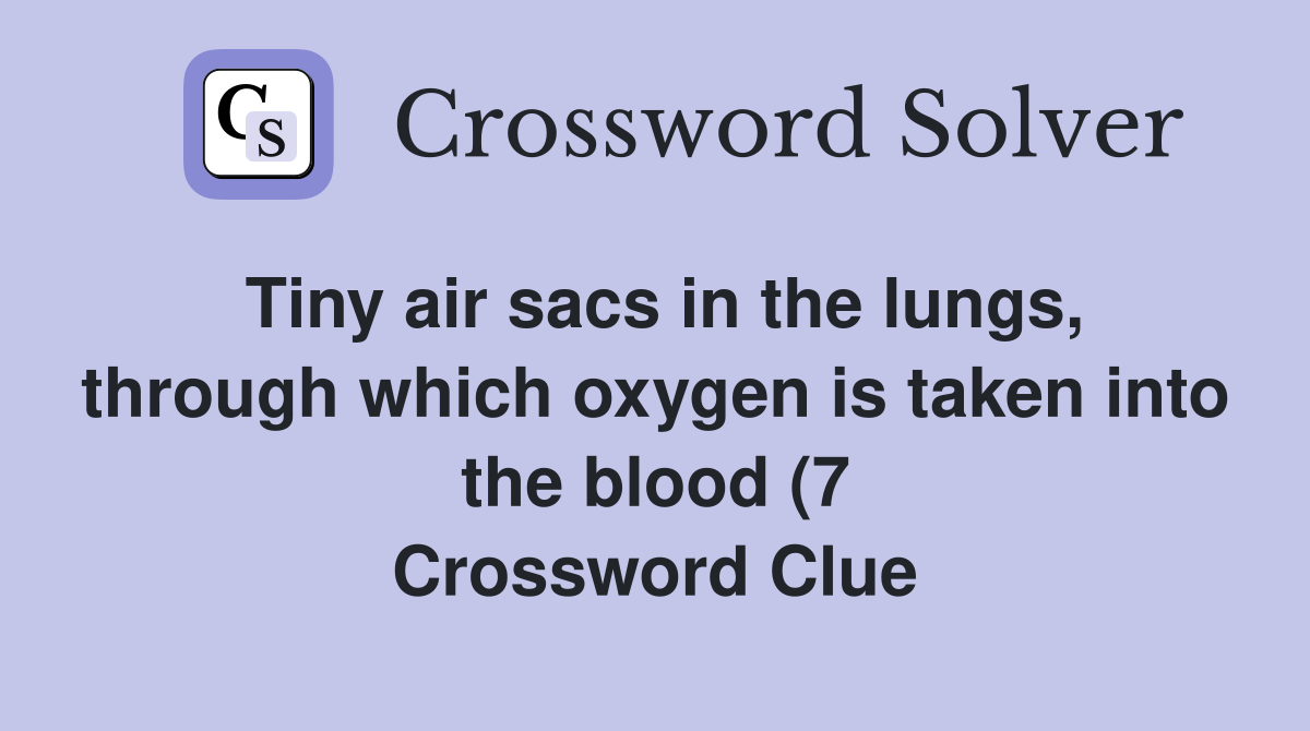 Tiny air sacs in the lungs through which oxygen is taken into the Tiny air sacs in the lungs through which oxygen is taken into the