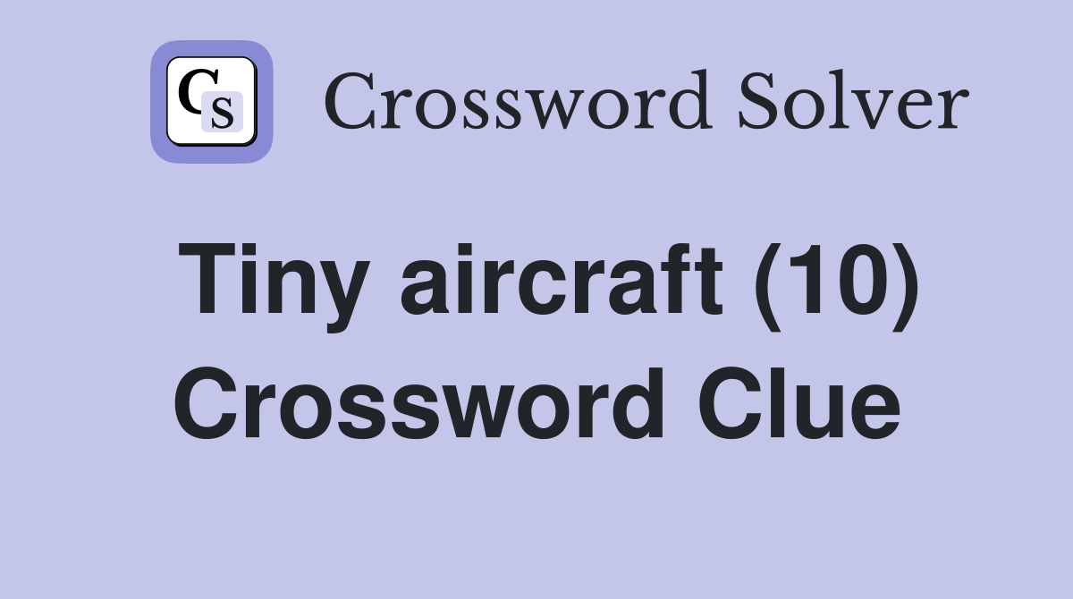 Tiny aircraft (10) Crossword Clue