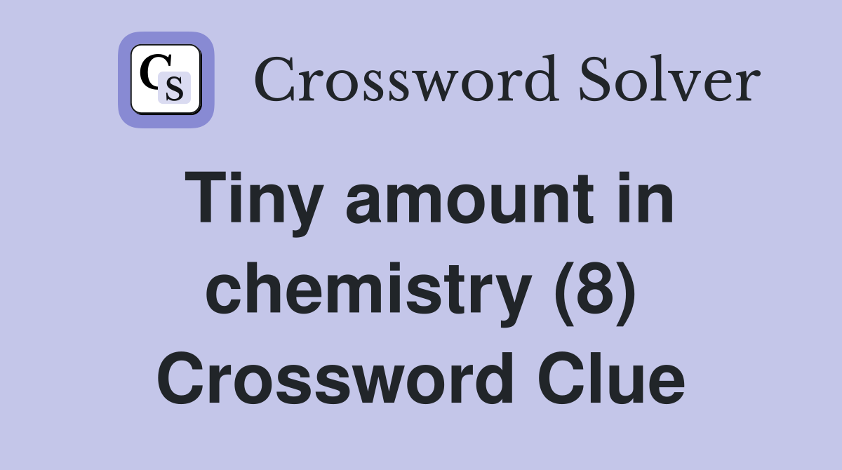Tiny amount in chemistry (8) Crossword Clue