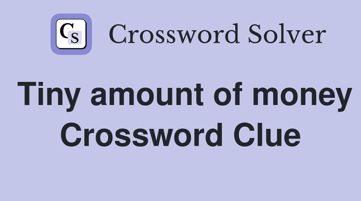 Tiny amount of money Crossword Clue