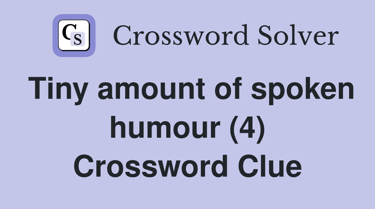 Tiny amount of spoken humour (4) Crossword Clue