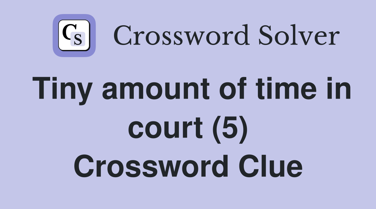 Tiny amount of time in court (5) Crossword Clue