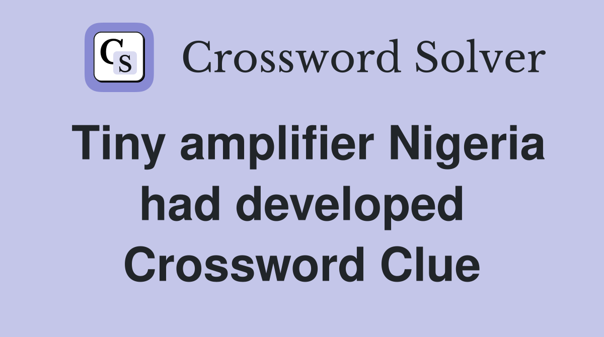Tiny amplifier Nigeria had developed Crossword Clue