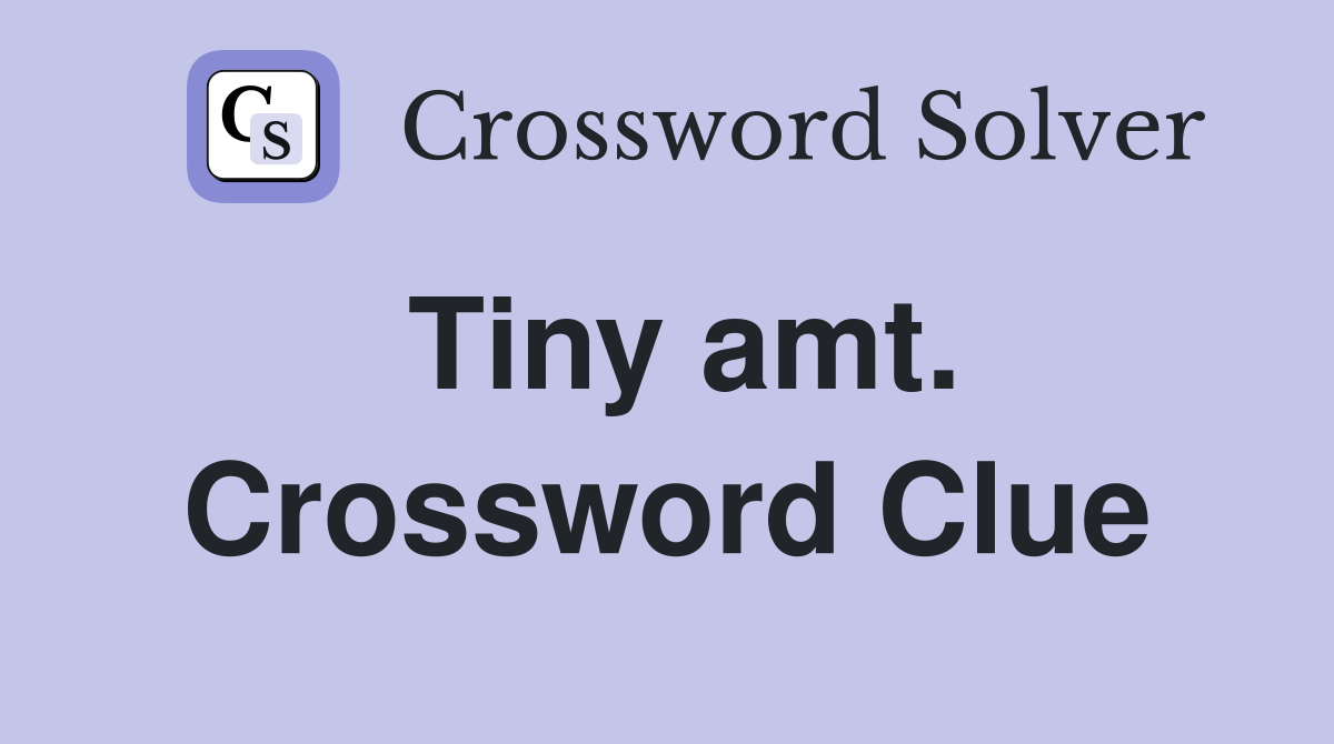 Tiny amt. Crossword Clue