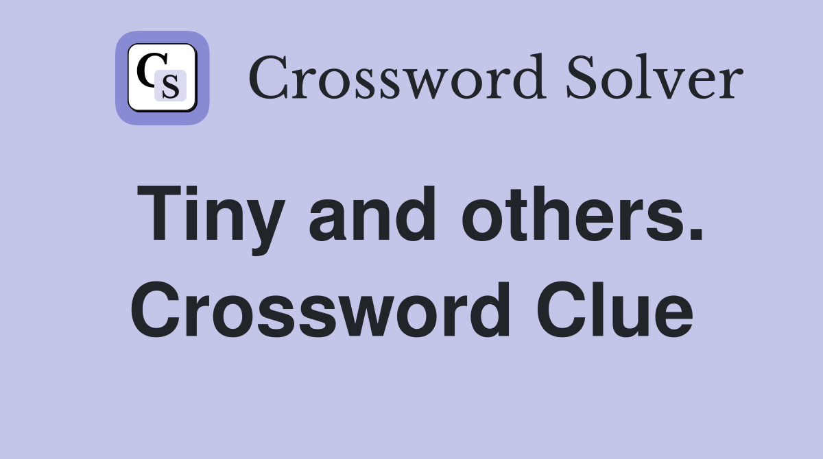 Tiny and others. Crossword Clue