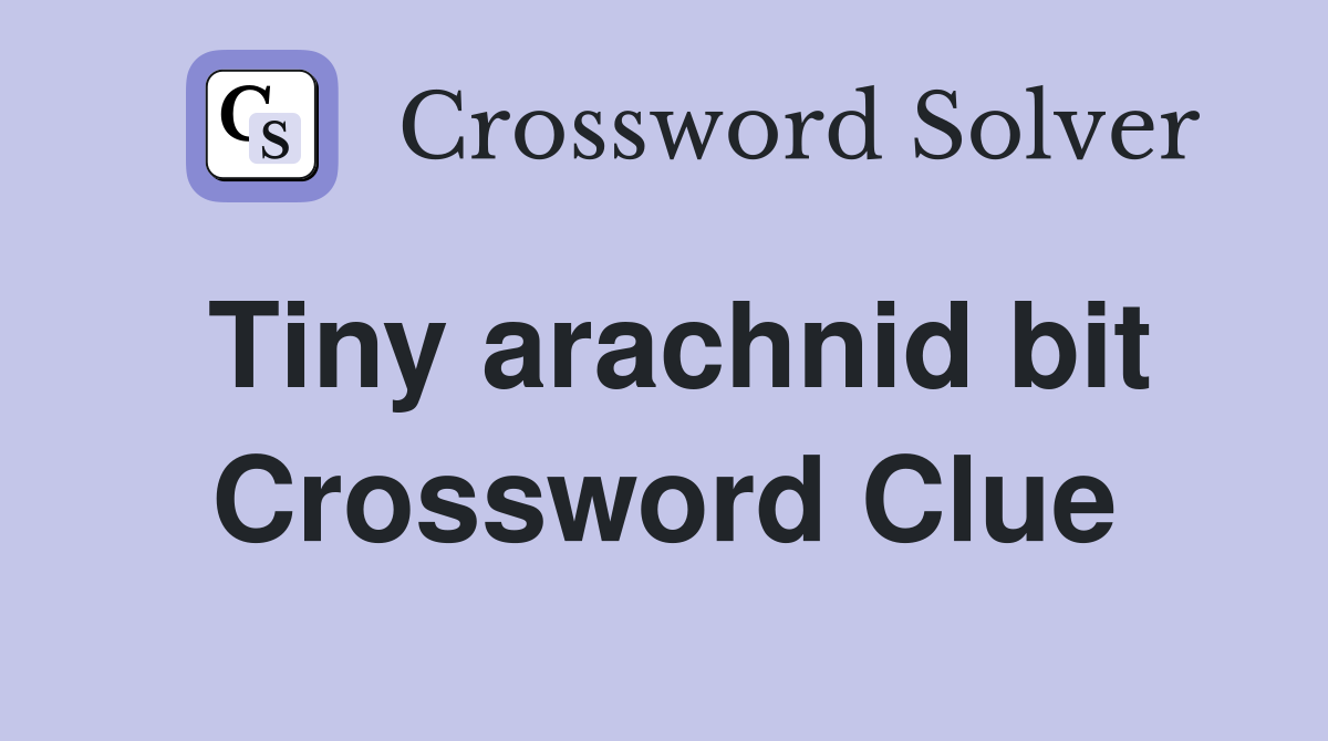 Tiny arachnid bit Crossword Clue
