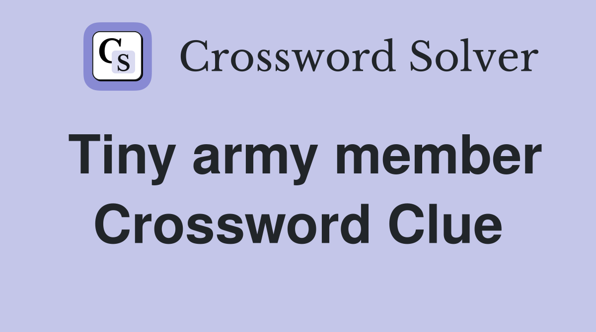 Tiny army member Crossword Clue