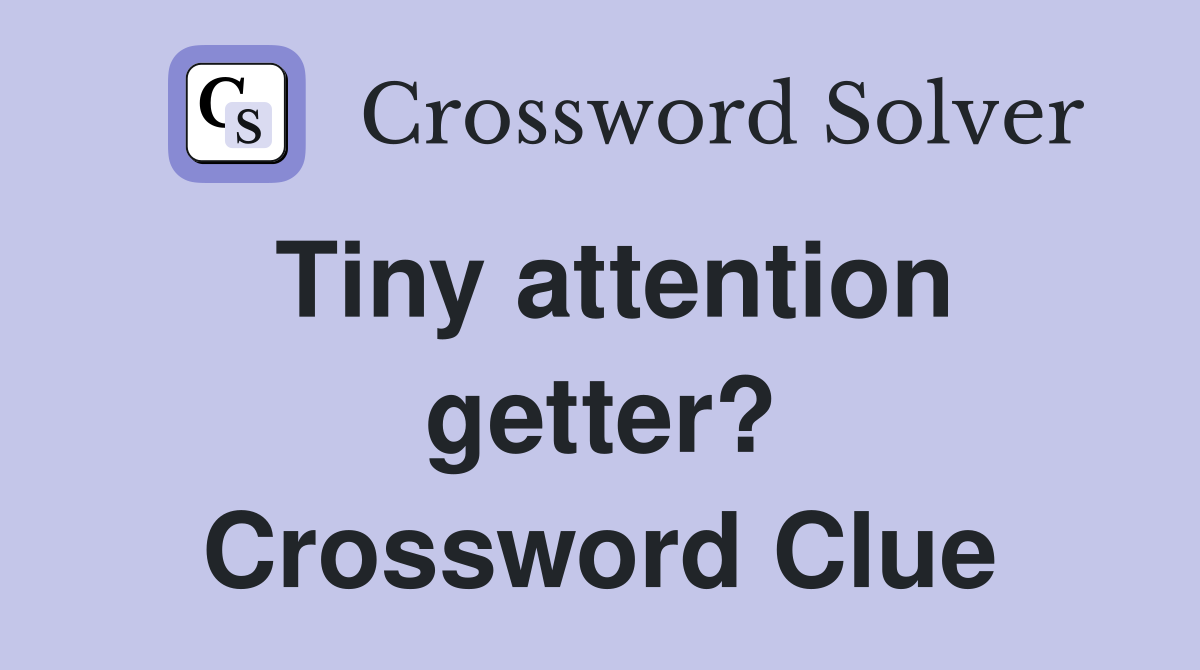 Tiny attention getter? Crossword Clue