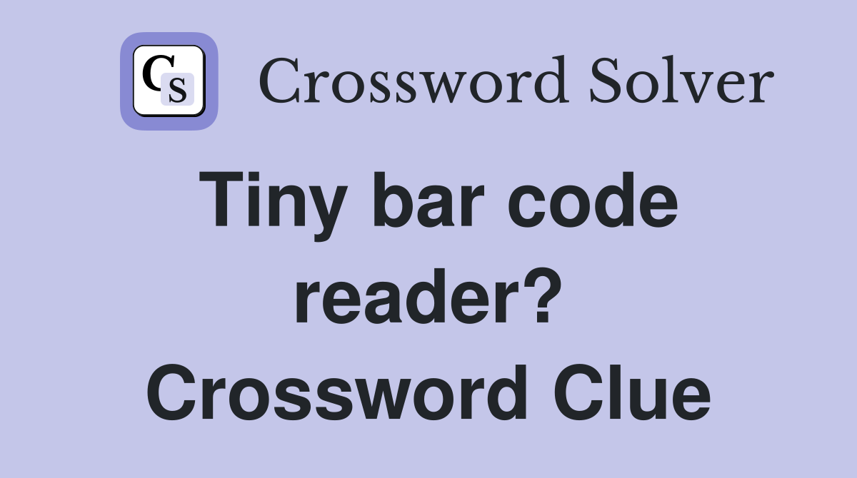 Tiny bar code reader? Crossword Clue