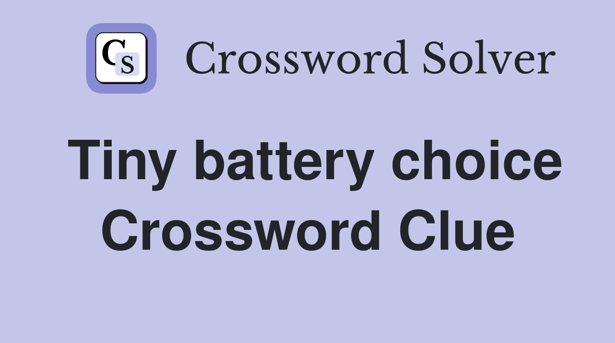 Tiny battery choice Crossword Clue