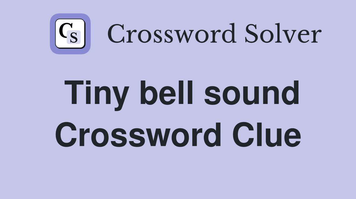 Tiny bell sound Crossword Clue