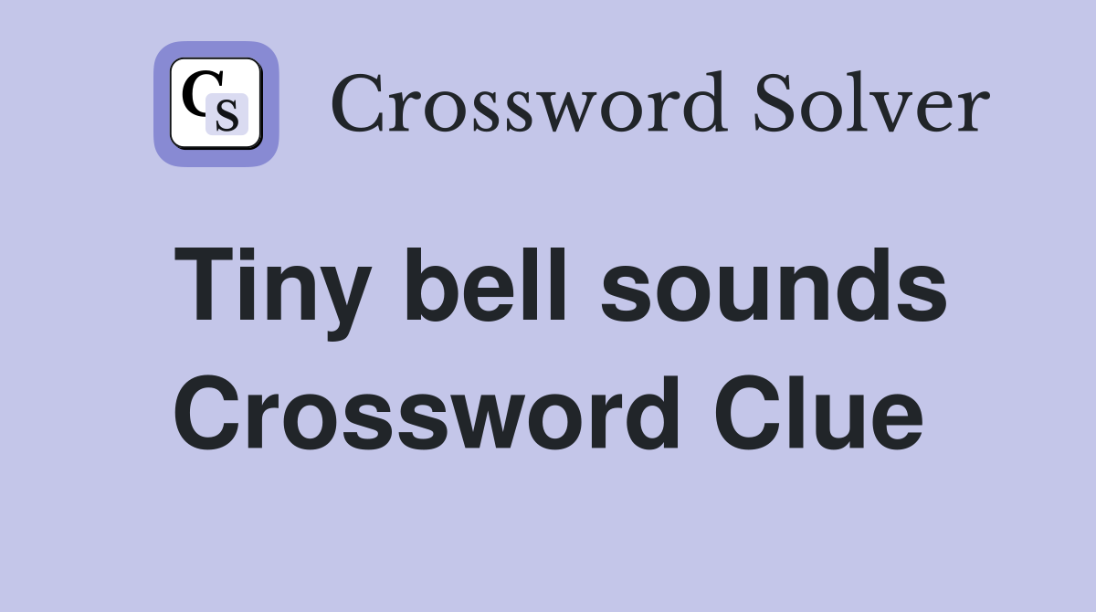 Tiny bell sounds Crossword Clue