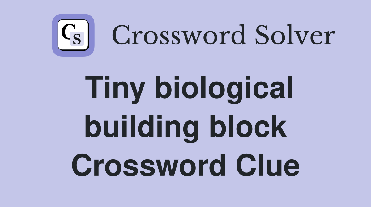 Tiny biological building block Crossword Clue