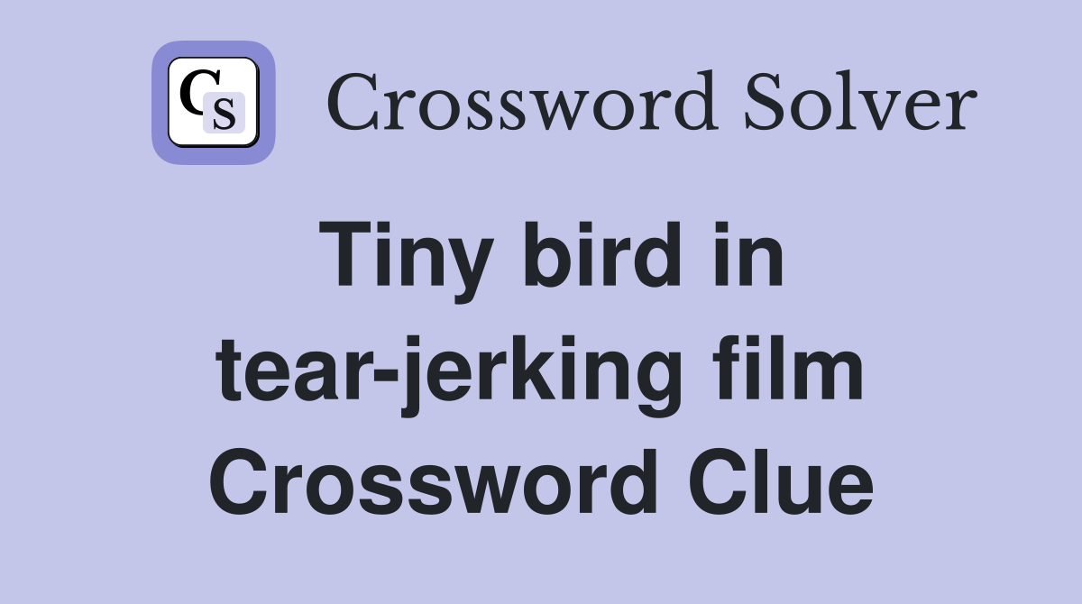 Tiny bird in tear-jerking film Crossword Clue