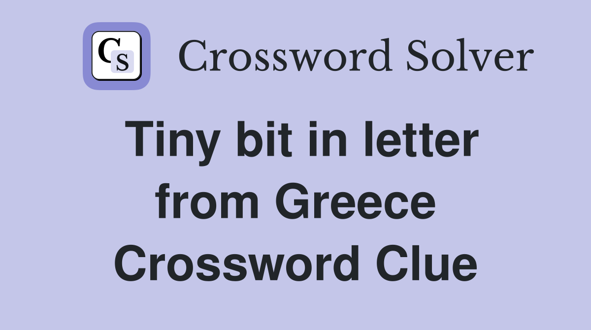 Tiny bit in letter from Greece Crossword Clue