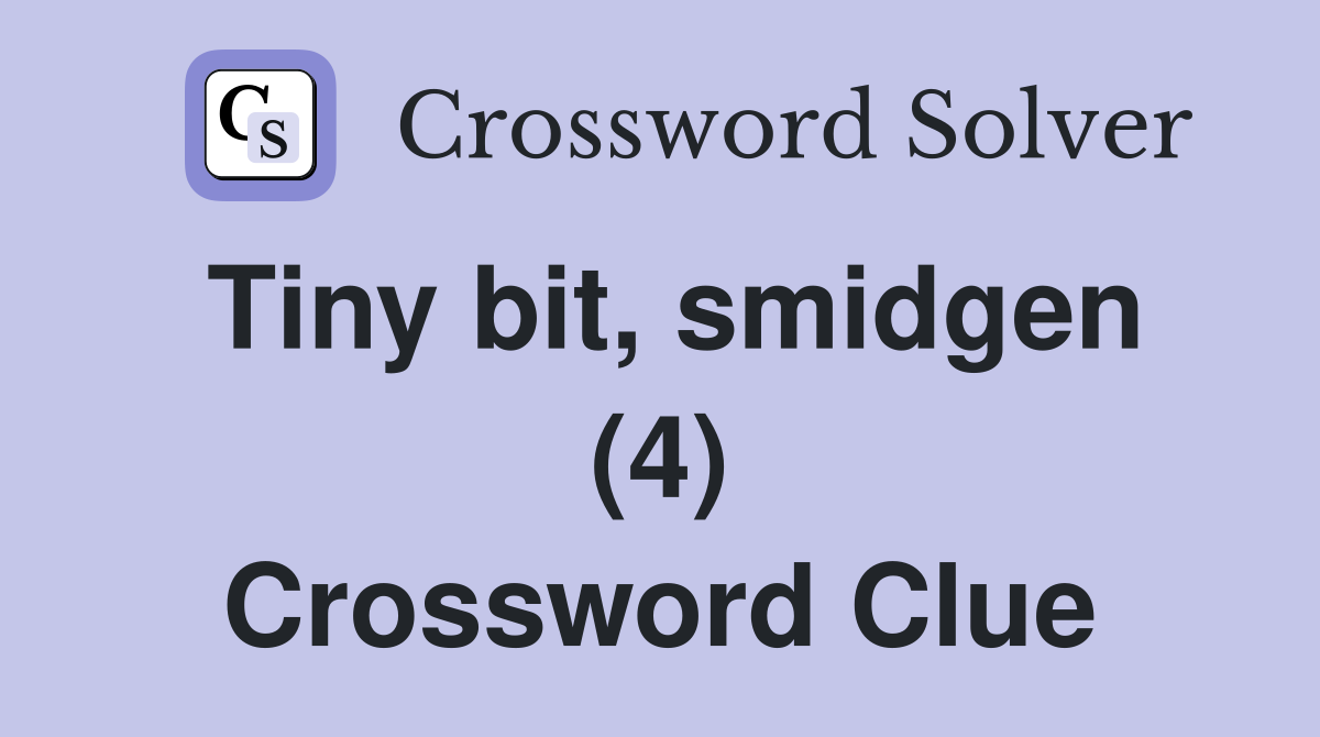 Tiny bit, smidgen (4) Crossword Clue
